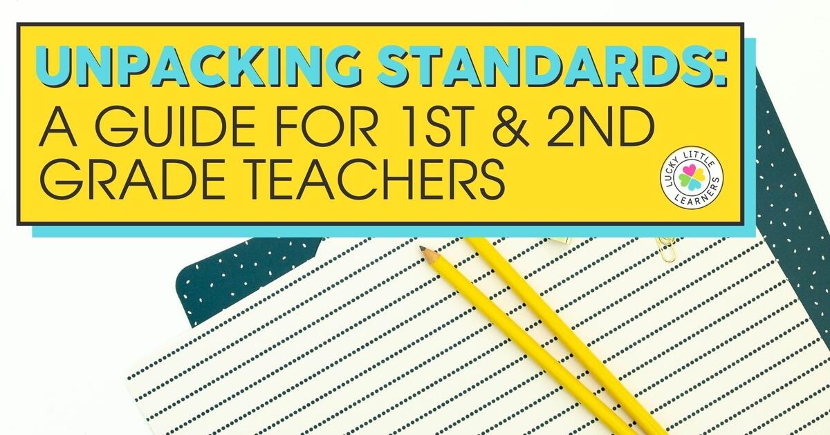 Unpacking Standards A Guide For 1st 2nd Grade Teachers Lucky Little Learners Unpacking Standards A Guide For 1st 2nd Grade Teachers Lucky Little Learners